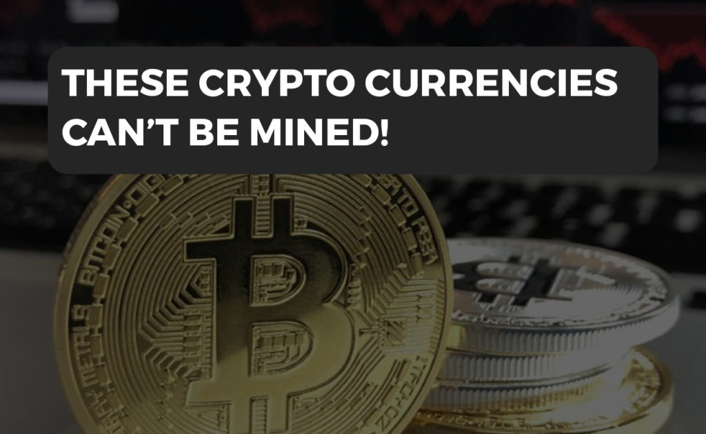 Are you aware! Top 3 cryptocurrencies that cannot be mined!