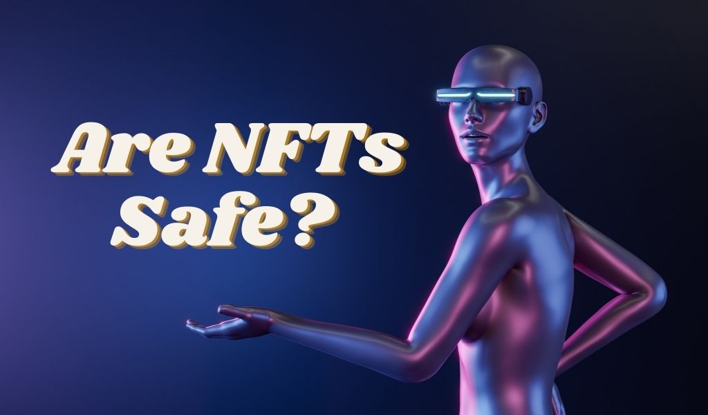 Are nfts safe 3 things you should know before you buy nfts