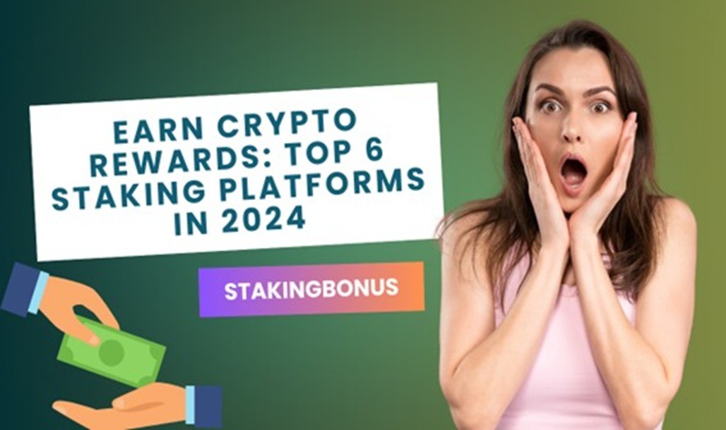 Earn crypto rewards: top 6 staking platforms in 2024