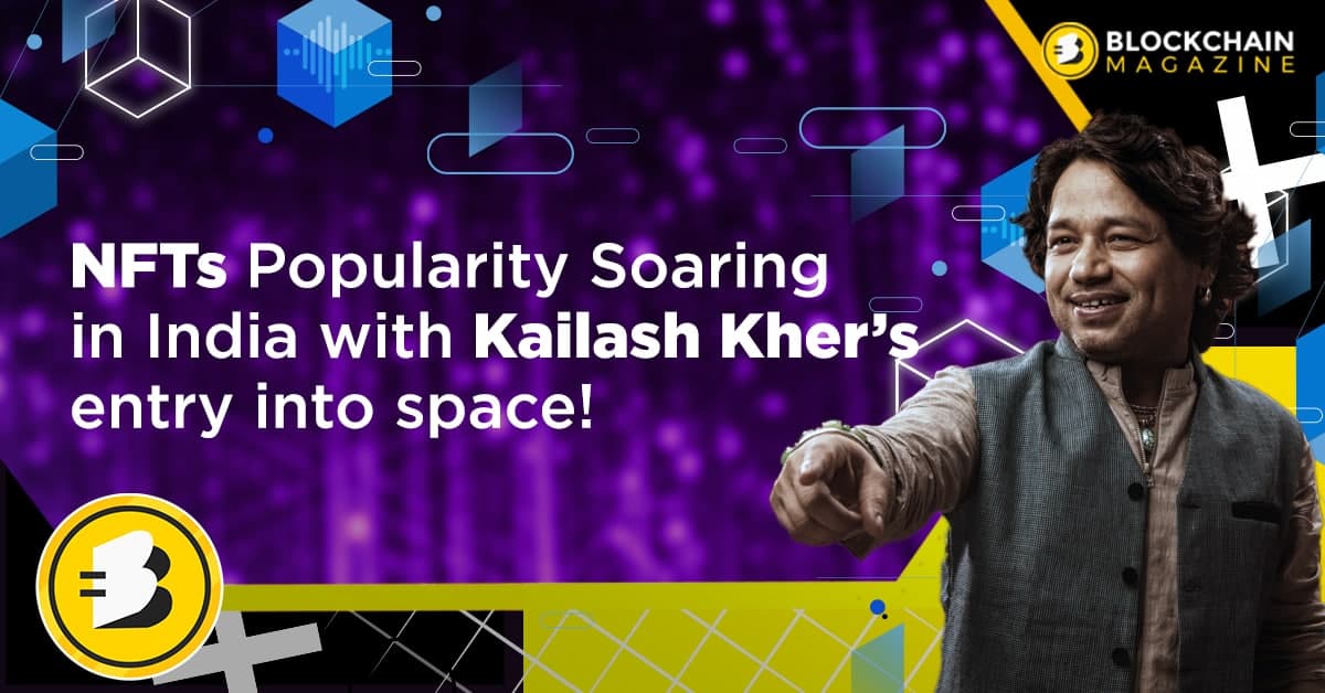 Nfts popularity soaring in india with kailash kher’s entry into space!