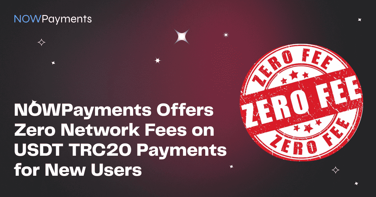 Nowpayments offers zero network fees on usdt trc20 payments for new users
