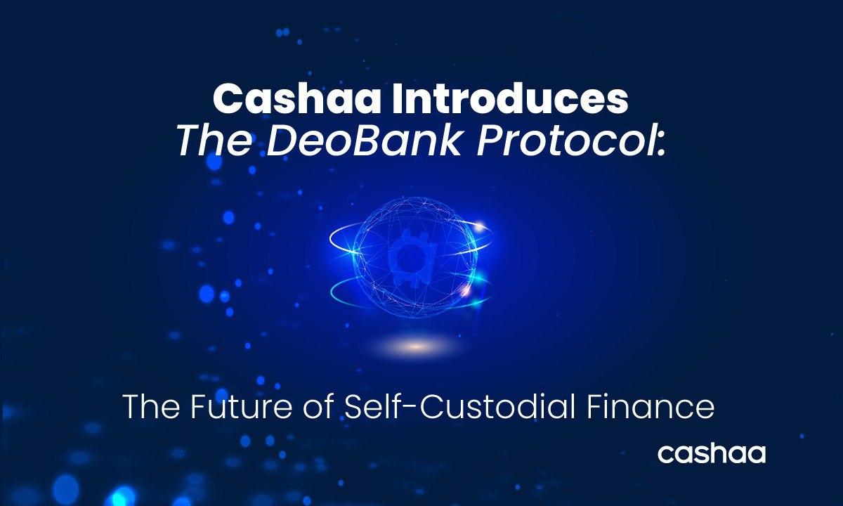 Cashaa unveils the world’s first sovereign financial system, powered by the deobank protocol