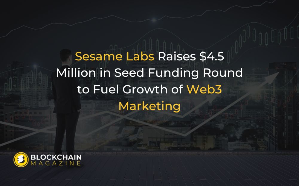 Sesame labs raises $4. 5 million in seed funding round to fuel growth of web3 marketing