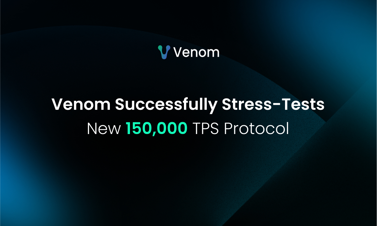 Venom foundation achieves 150k tps in closed-network stress test, paving the way for 2025 mainnet upgrade