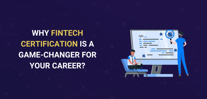Why fintech certification is a game-changer for your career?