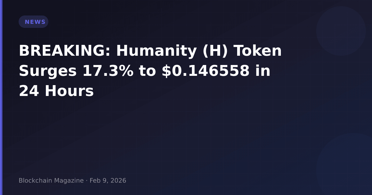 Breaking: humanity (h) token surges 17. 3% to $0. 146558 in 24 hours