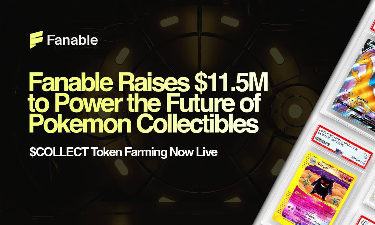 Fanable gets $11. 5m to power the future of pokémon & collectibles; $collect token farming goes live now